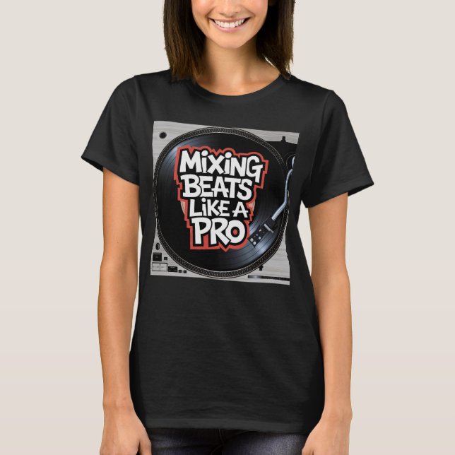 Mixing Beats Like a Pro T-Shirt (Front)