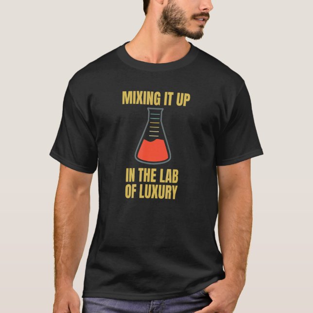 Mixing It Up In the Lab Of Luxury Chemistry T-Shirt (Front)