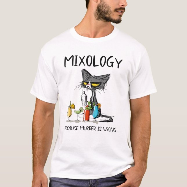Mixology Because Murder Is Wrong- Best Ideas For C T-Shirt (Front)