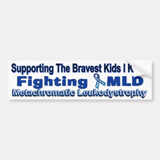 MLD ~ Supporting the BRAVEST kids I know Bumper Sticker (Front)