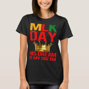 MLK Day Martin Luther King His Dream is My Dream T-Shirt