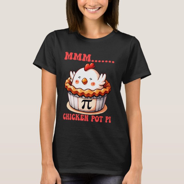 MMM Chicken Pot Pi Funny Mathematics Puns Cute Pi  T-Shirt (Front)