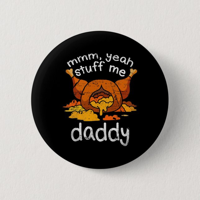 Mmm Yeah Stuff Me Daddy Funny Thanksgiving Turkey  6 Cm Round Badge (Front)