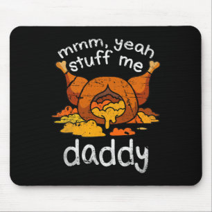 Mmm Yeah Stuff Me Daddy Funny Thanksgiving Turkey  Mouse Pad