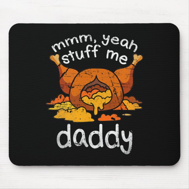 Mmm Yeah Stuff Me Daddy Funny Thanksgiving Turkey  Mouse Pad (Front)