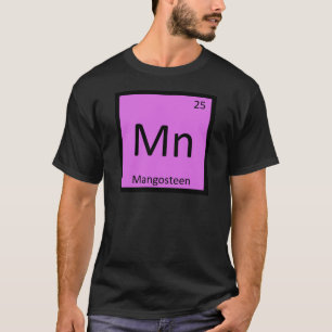 Mn - Mangosteen Fruit Chemistry Periodic Table T-Shirt