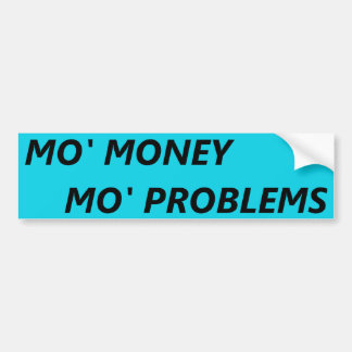 MO' MONEY MO' PROBLEMS BUMPER STICKER