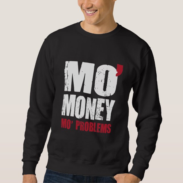 MO' MONEY MO' PROBLEMS SWEATSHIRT (Front)