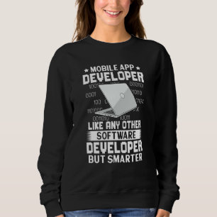 Mobile App Developer Like Any Other But Smarter Sweatshirt