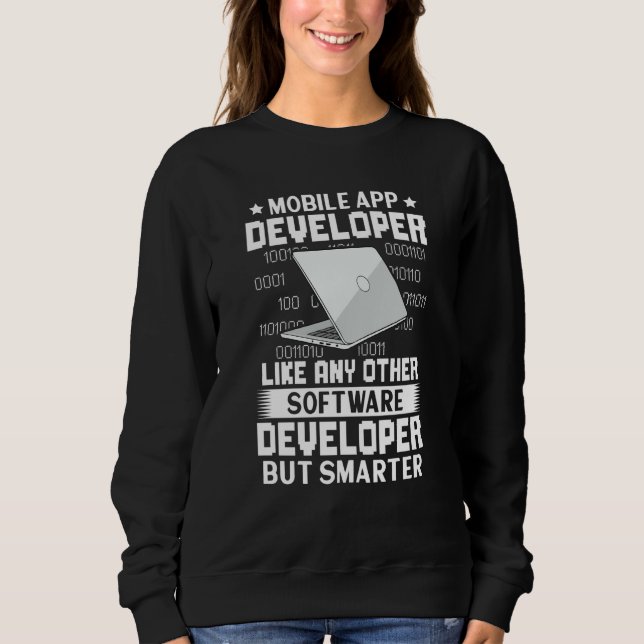 Mobile App Developer Like Any Other But Smarter Sweatshirt (Front)
