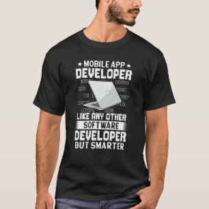 Mobile App Developer Like Any Other But Smarter T-Shirt