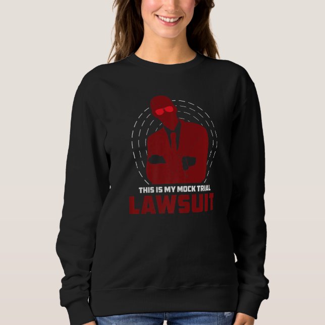 Mock Trial Lawsuit Humour For Law Student Future L Sweatshirt (Front)