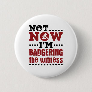 Mock Trial Not Now I'm Badgering the Witness 6 Cm Round Badge