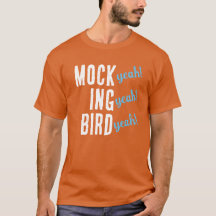 MOCK (yeah!) ING (yeah!) BIRD (yeah!) T-Shirt