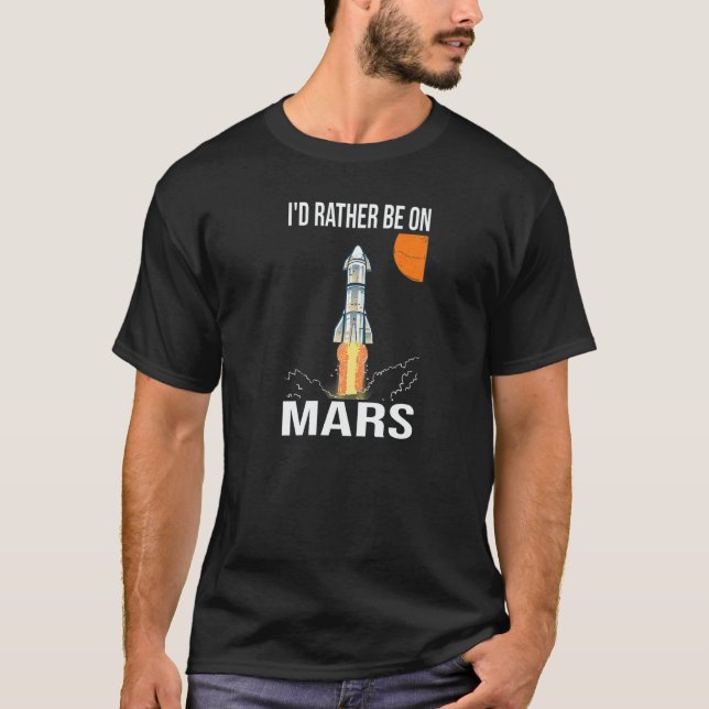 Model Rocketry i'd rather be on Mars T-Shirt (Front)