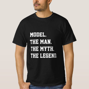 Model The Man The Myth The Legend T-Shirt