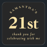 Modern 21st Birthday Black and Gold Thank You Square Sticker<br><div class="desc">Modern 21st Birthday Black and Gold Thank You A simplistic elegant fully customisable design for your twenty first party favours. You can also change fonts and colours if you wish via customise further.</div>