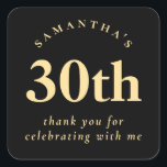 Modern 30th Birthday Black and Gold Thank You Square Sticker<br><div class="desc">Modern 30th Birthday Black and Gold Thank You A simplistic elegant fully customisable design for your thirtieth party favours. You can also change fonts and colours if you wish via customise further.</div>