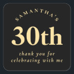 Modern 30th Birthday Black and Gold Thank You Square Sticker<br><div class="desc">Modern 30th Birthday Black and Gold Thank You A simplistic elegant fully customisable design for your thirtieth party favours. You can also change fonts and colours if you wish via customise further.</div>