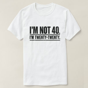 Modern 40th Birthday Humour I'm Not 40 I'm Twenty T-Shirt