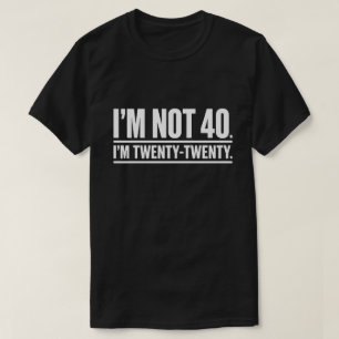 Modern 40th Birthday Humour I'm Not 40 I'm Twenty T-Shirt