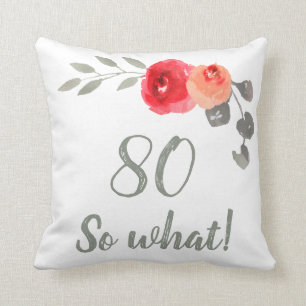 Modern 80 So What 80th Birthday Floral Cushion