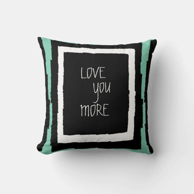 Modern Abstract, LOVE YOU MORE, B&W with mint Cushion (Front)