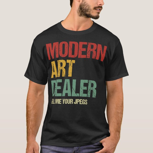 Modern Art Dealer Sell Me Your JPEGS  Funny NFT In T-Shirt (Front)