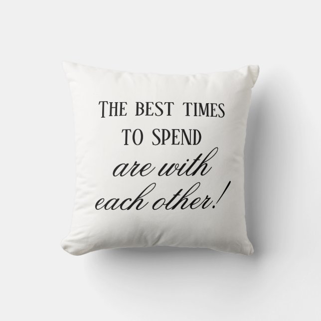 Modern Best Times To Spend Quote Black and White Cushion (Front)