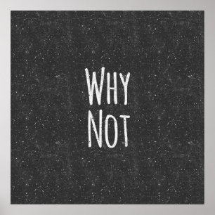 Modern Black and White " Why Not" Poster