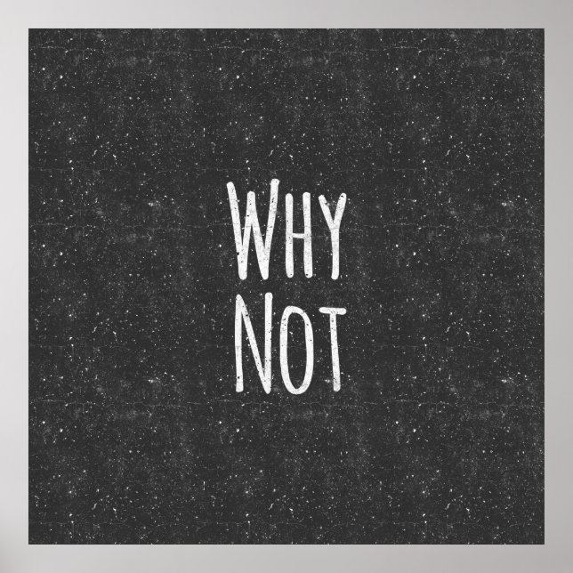 Modern Black and White " Why Not" Poster (Front)