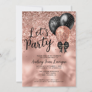 Modern Black Rose Gold Balloon Lets Party Birthday Invitation
