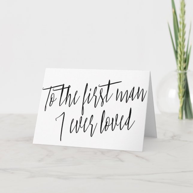 Modern Chic "To the first man I ever loved" Card (Front)