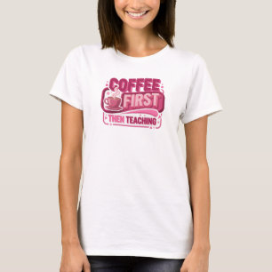 Modern COFEE FIRST THEN TEACHING Creative Print T-Shirt