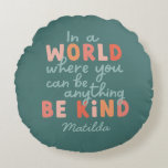 Modern colourful bold typography be kind teacher round cushion<br><div class="desc">Modern colourful bold typography be kind teacher nurse mum</div>