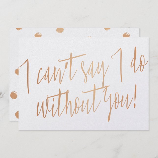 Modern Copper "I can't say I do without you" Invitation (Front/Back)