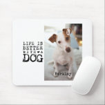 Modern Dog Pet Quote Photo Template Mouse Pad<br><div class="desc">This personalized dog photo mouse pad features the quote “Life Is Better With a Dog” with your custom pet photo and name. A thoughtful dog lover gift for dog moms,  dog dads,  and pet parents,  perfect for Mother’s Day,  Father’s Day,  birthdays,  and holiday gifting.</div>