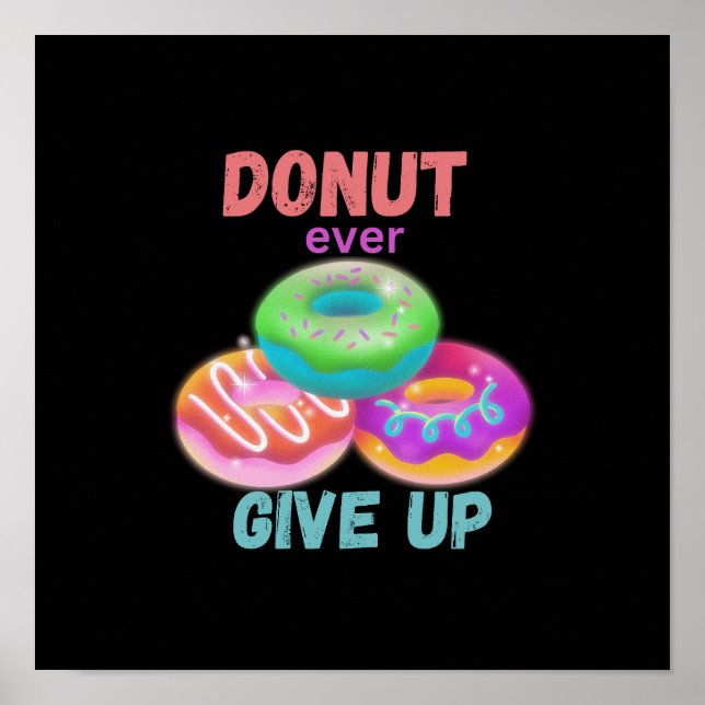 Modern Doughnut ever Give Up Motivational Quotes   Poster (Front)