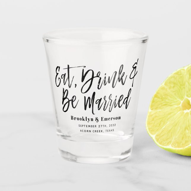 Modern Eat Drink Be Married Wedding Shot Glass (Front)
