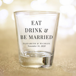 Modern Eat Drink Be Married Wedding Shot Glass