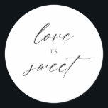 Modern Elegant Script Love Is Sweet Favours Classic Round Sticker<br><div class="desc">This gorgeous print will wow your future guests!</div>