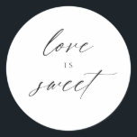 Modern Elegant Script Love Is Sweet Favours Classic Round Sticker<br><div class="desc">This gorgeous print will wow your future guests!</div>