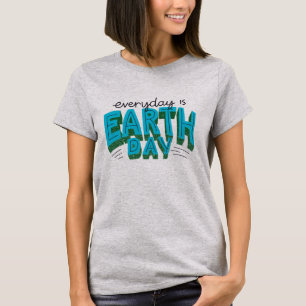 Modern "Everyday is Earth Day" Quote  T-Shirt