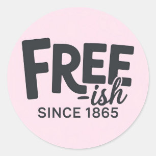 Modern Free-ish Since 1865 Typography Juneteenth Classic Round Sticker