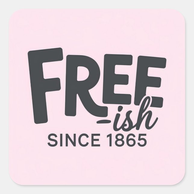 Modern Free-ish Since 1865 Typography Juneteenth Square Sticker (Front)