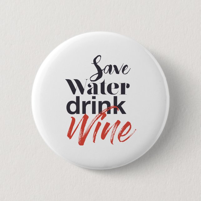 Modern, fun, creative, funny Save Water Drink Wine 6 Cm Round Badge (Front)
