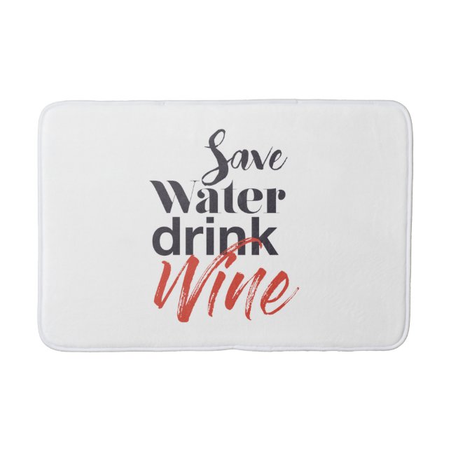 Modern, fun, creative, funny Save Water Drink Wine Bath Mat (Front)