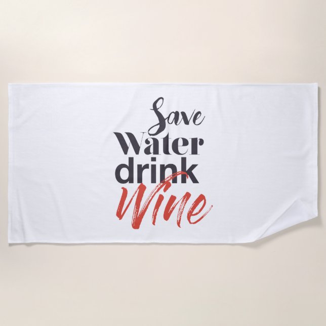 Modern, fun, creative, funny Save Water Drink Wine Beach Towel (Front)