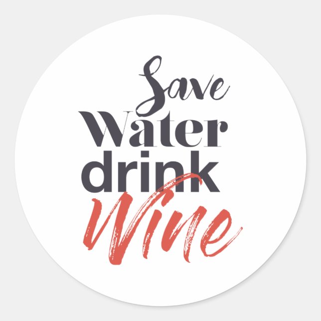 Modern, fun, creative, funny Save Water Drink Wine Classic Round Sticker (Front)