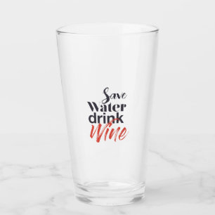 Modern, fun, creative, funny Save Water Drink Wine Glass